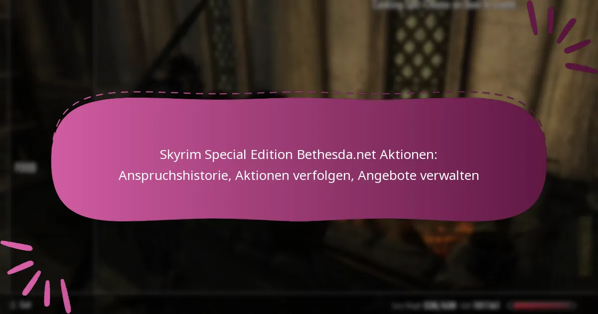 Skyrim Special Edition Bethesda.net Aktionen: Anspruchshistorie, Aktionen verfolgen, Angebote verwalten