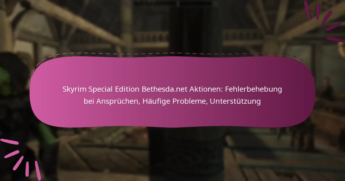 Skyrim Special Edition Bethesda.net Aktionen: Fehlerbehebung bei Ansprüchen, Häufige Probleme, Unterstützung