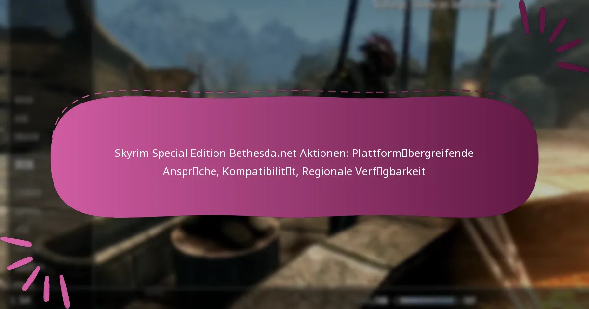Skyrim Special Edition Bethesda.net Aktionen: Plattformübergreifende Ansprüche, Kompatibilität, Regionale Verfügbarkeit
