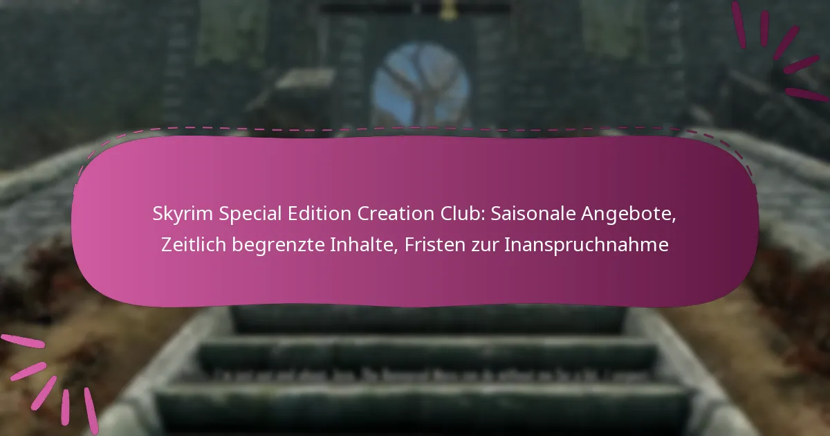 Skyrim Special Edition Creation Club: Saisonale Angebote, Zeitlich begrenzte Inhalte, Fristen zur Inanspruchnahme