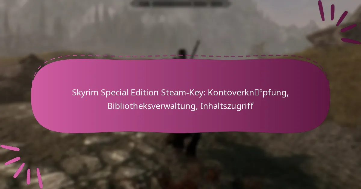 Skyrim Special Edition Steam-Key: Kontoverknüpfung, Bibliotheksverwaltung, Inhaltszugriff