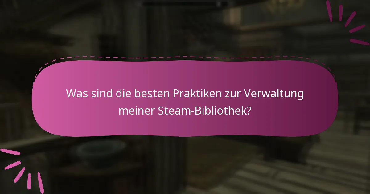 Was sind die besten Praktiken zur Verwaltung meiner Steam-Bibliothek?