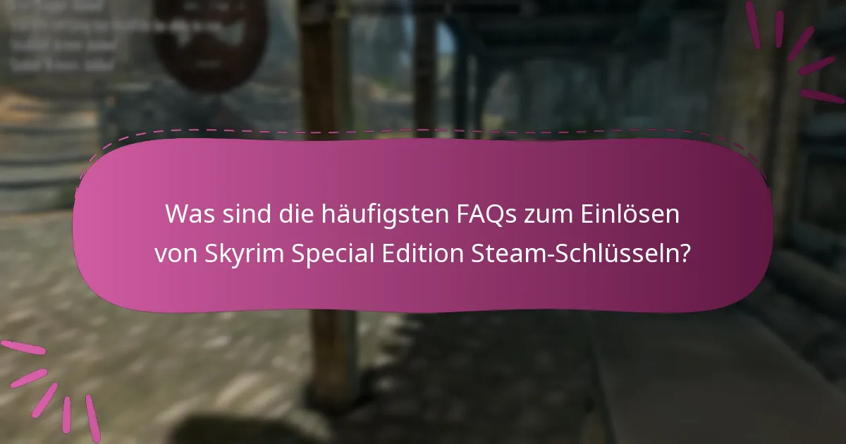 Welche Risiken sind mit dem Einlösen eines Skyrim Special Edition Steam-Schlüssels von Drittanbieter-Websites verbunden?