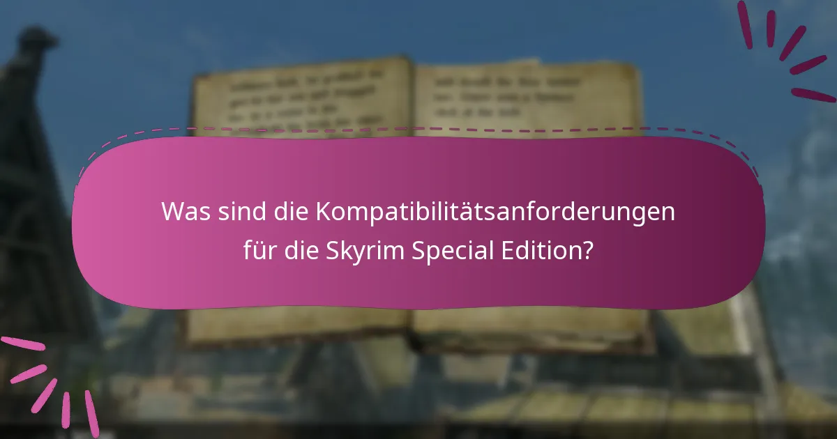 Was sind die Kompatibilitätsanforderungen für die Skyrim Special Edition?