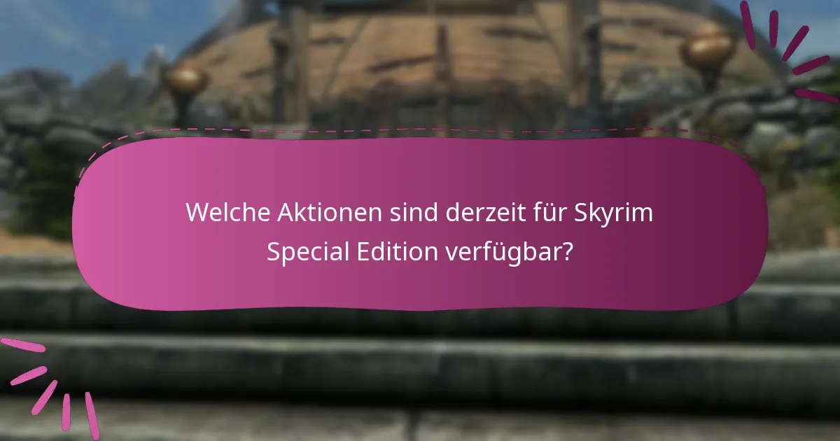 Wo finde ich Unterstützung für Skyrim Special Edition-Aktionen?
