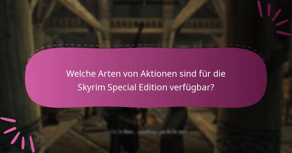 Welche Arten von Aktionen sind für die Skyrim Special Edition verfügbar?