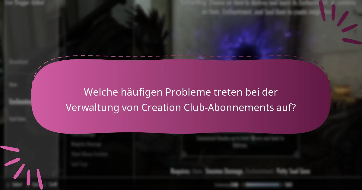 Welche häufigen Probleme treten bei der Verwaltung von Creation Club-Abonnements auf?