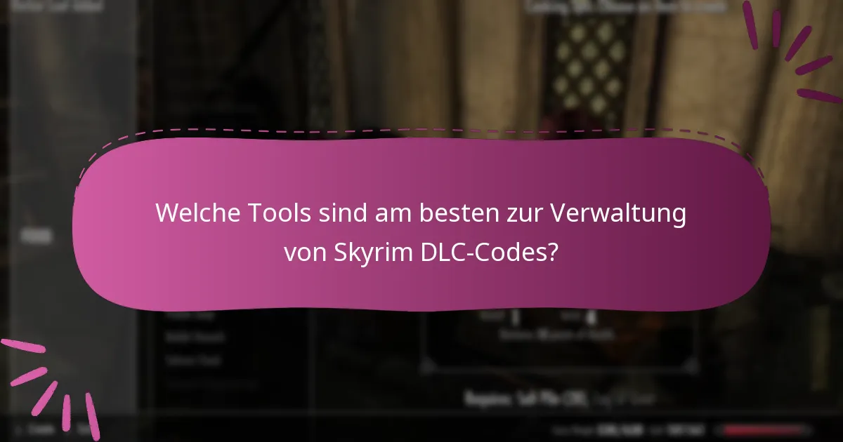 Welche Tools sind am besten zur Verwaltung von Skyrim DLC-Codes?