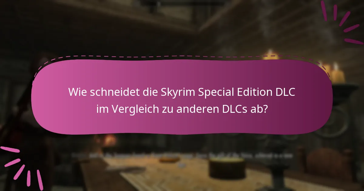 Wie schneidet die Skyrim Special Edition DLC im Vergleich zu anderen DLCs ab?